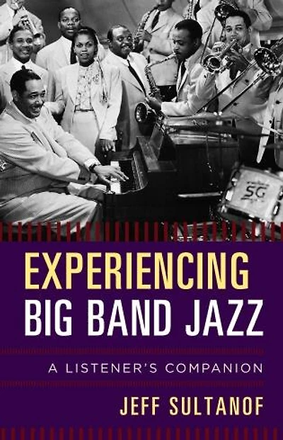 Experiencing Big Band Jazz: A Listener's Companion