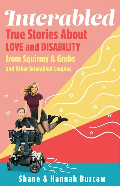 Interabled: True Stories About Love and Disability from Squirmy & Grubs Other Interabled Couples