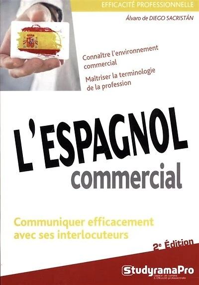 L' espagnol commercial: connaître l'environnement commercial, maîtriser la terminologie de la profession