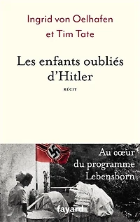 Les enfants oubliés d'Hitler : au coeur du programme Lebensborn récit: