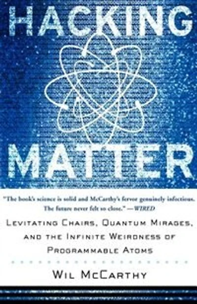 Hacking Matter: Levitating Chairs, Quantum Mirages, And The Infinite Weirdness Of Programmable Atoms
