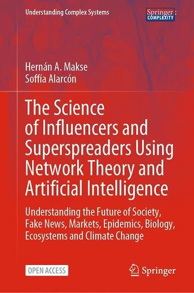 The Science of Influencers and Superspreaders using Network Theory and Artificial Intelligence: Understanding the Future of Society, Fake News, Markets, Epidemics, Biology