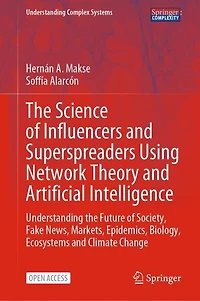 The Science of Influencers and Superspreaders using Network Theory and Artificial Intelligence: Understanding the Future of Society, Fake News, Markets, Epidemics, Biology