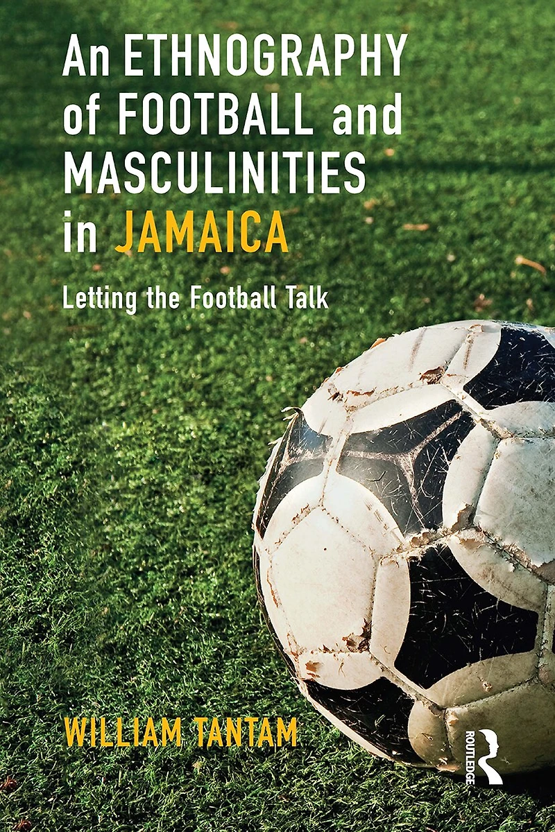 An Ethnography of Football and Masculinities Jamaica: Letting the Talk