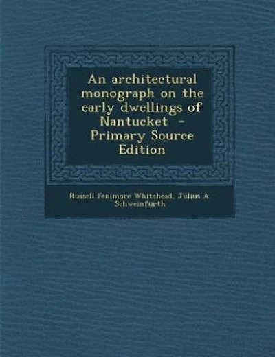 An architectural monograph on the early dwellings of Nantucket - Primary Source Edition