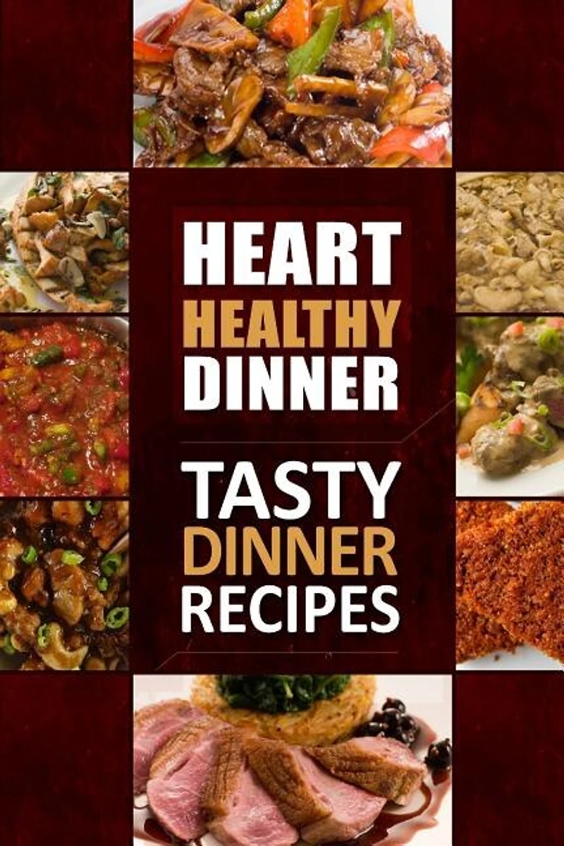 Heart Healthy Dinner Tasty Dinner Recipes: The Modern Sugar-Free Cookbook to Fight Heart Disease
