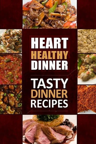 Heart Healthy Dinner Tasty Dinner Recipes: The Modern Sugar-Free Cookbook to Fight Heart Disease
