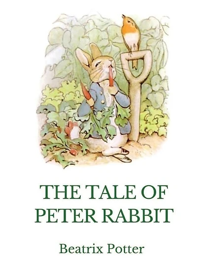 The Tale Of Peter Rabbit: A British Children's Book Written And Illustrated By Beatrix Potter