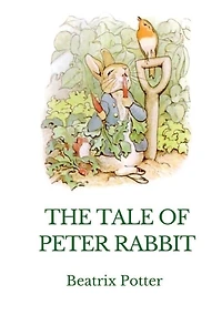 The Tale Of Peter Rabbit: A British Children's Book Written And Illustrated By Beatrix Potter