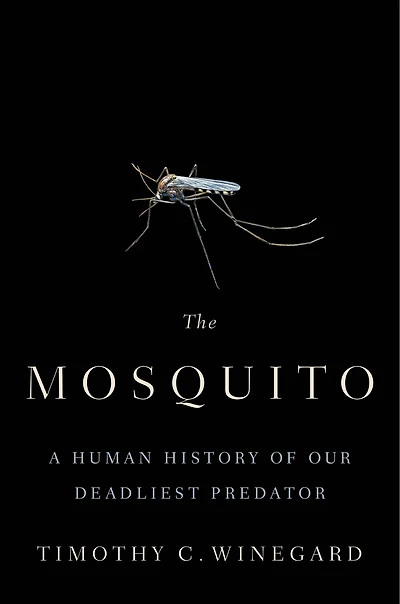 The Mosquito: A Human History Of Our Deadliest Predator