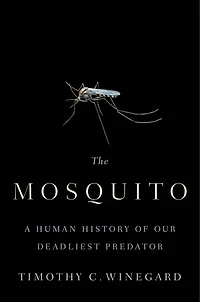 The Mosquito: A Human History Of Our Deadliest Predator