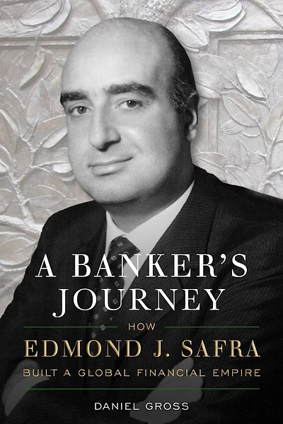 a Banker's Journey: How Edmond J. Safra Built Global Financial Empire