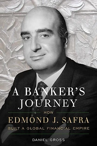 a Banker's Journey: How Edmond J. Safra Built Global Financial Empire