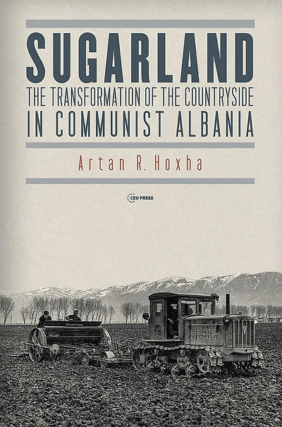 Sugarland: The Transformation of the Countryside in Communist Albania