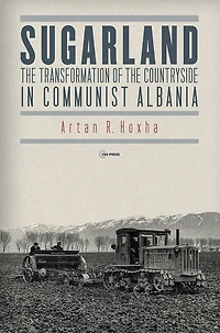 Sugarland: The Transformation of the Countryside in Communist Albania