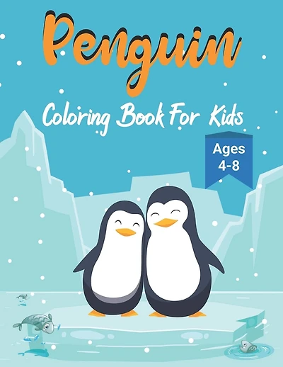 Penguin Coloring Book For Kids: Ages 4-8 - Cute Penguin Coloring Book