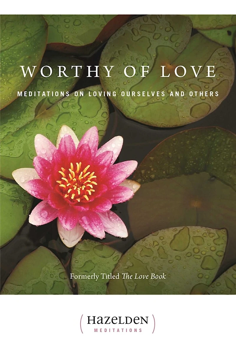 Worthy of Love: Meditations On Loving Ourselves And Others