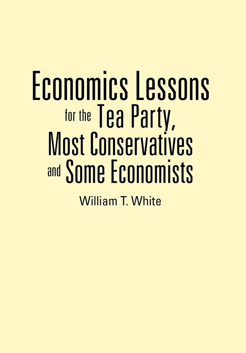 Economics Lessons For The Tea Party, Most Conservatives And Some Economists