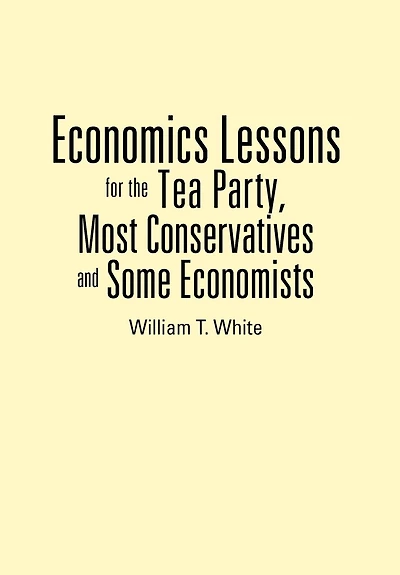 Economics Lessons For The Tea Party, Most Conservatives And Some Economists
