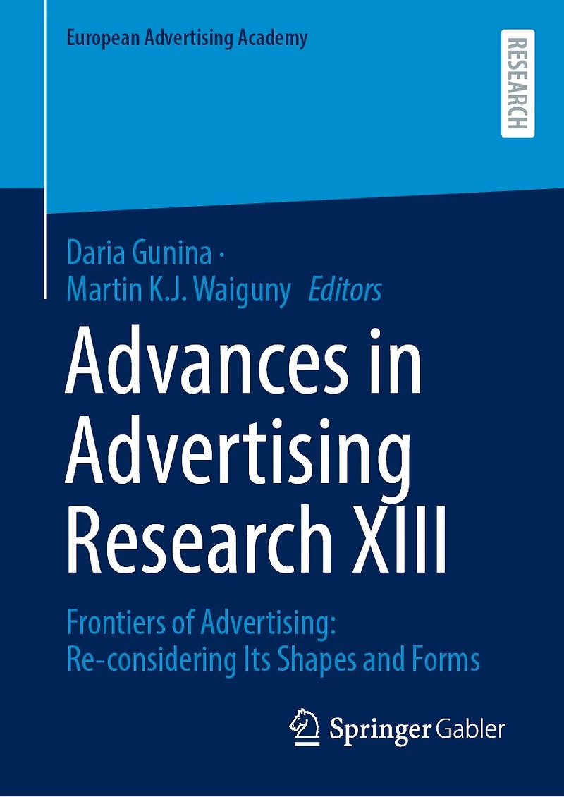 Advances Advertising Research XIII: Frontiers of Advertising: Re-considering Its Shapes and Forms