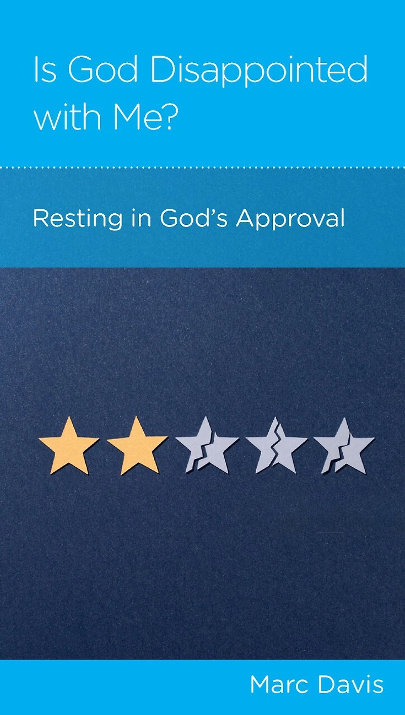 Is God Disappointed with Me: Resting in God's Approval