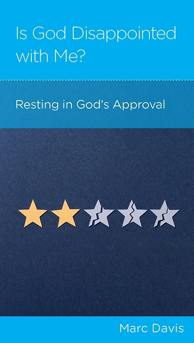 Is God Disappointed with Me: Resting in God's Approval