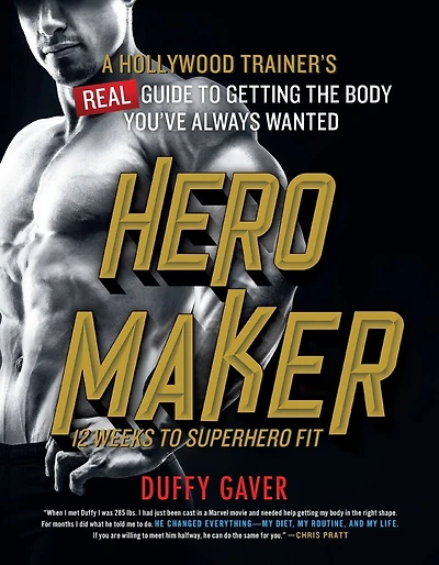 Hero Maker: 12 Weeks to Superhero Fit: A Hollywood Trainer's Real Guide to Getting the Body You've Always Wanted