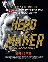 Hero Maker: 12 Weeks to Superhero Fit: A Hollywood Trainer's Real Guide to Getting the Body You've Always Wanted