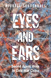 Eyes and Ears: Secret Agent Work Cold War China