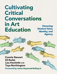 Cultivating Critical Conversations Art Education: Honoring Student Voice, Identity, and Agency