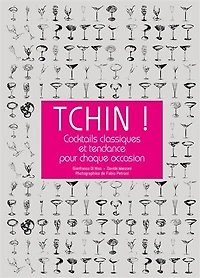 Tchin !: cocktails classiques et tendance pour chaque occasion