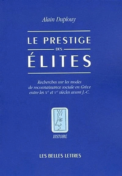 Le prestige des élites: recherches sur les modes de reconnaissance sociale en Grèce entre les Xe et Ve siècles avant J.-C.