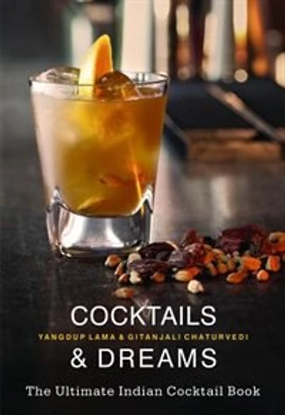 Cocktails & Dreams: The Ultimate Indian Cocktail Book