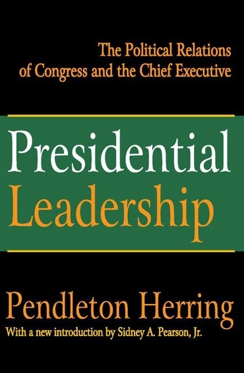 Presidential Leadership: The Political Relations Of Congress And Chief Executive