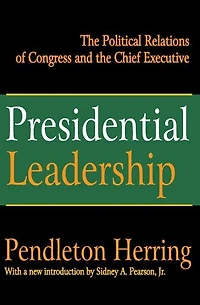 Presidential Leadership: The Political Relations Of Congress And Chief Executive