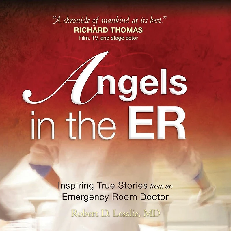 Angels the ER: Inspiring True Stories From an Emergency Room Doctor