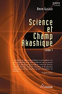Science et champ akashique. Tome 1