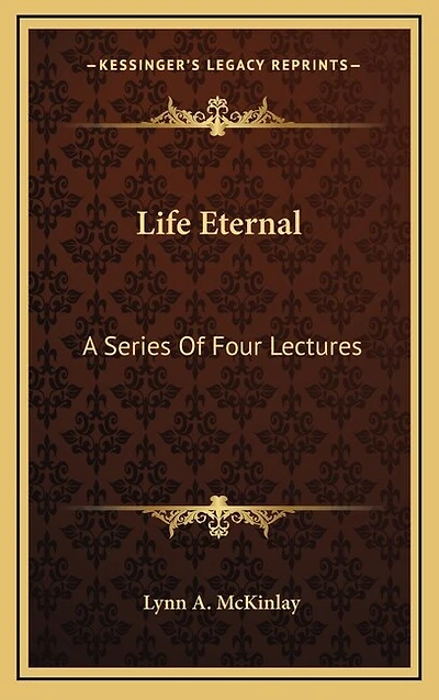 Life Eternal: A Series Of Four Lectures