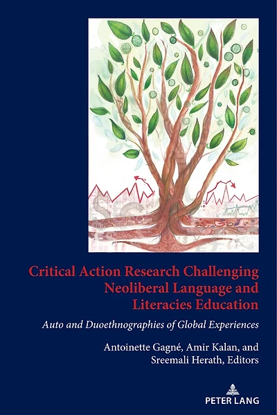 Critical Action Research Challenging Neoliberal Language and Literacies Education: Auto Duoethnographies of Global Experiences