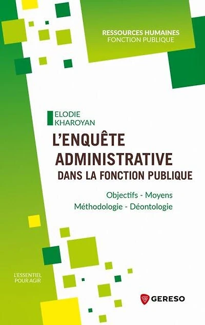L' enquête administrative dans la fonction publique: objectifs, moyens, méthodologie, déontologie