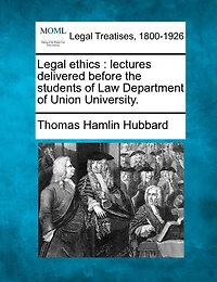 Legal Ethics: Lectures Delivered Before the Students of Law Department Union University (Classic Reprint)