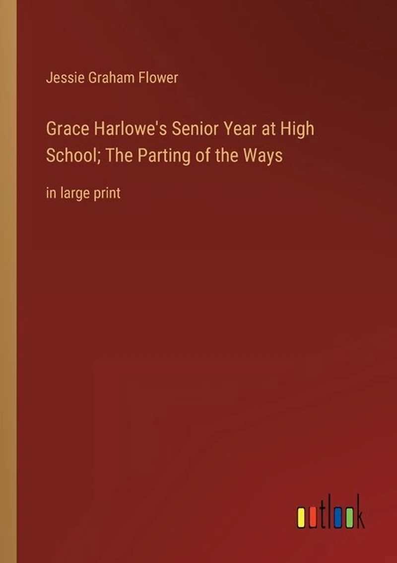 Grace Harlowe's Senior Year at High School; The Parting of the Ways: in large print