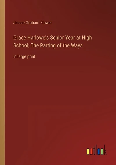 Grace Harlowe's Senior Year at High School; The Parting of the Ways: in large print