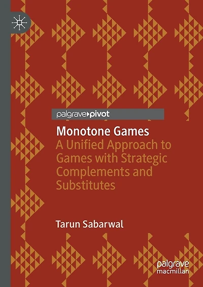 Monotone Games: A Unified Approach To Games With Strategic Complements And Substitutes