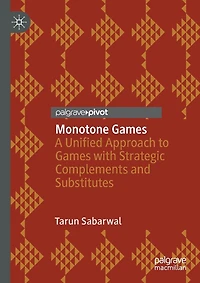 Monotone Games: A Unified Approach To Games With Strategic Complements And Substitutes