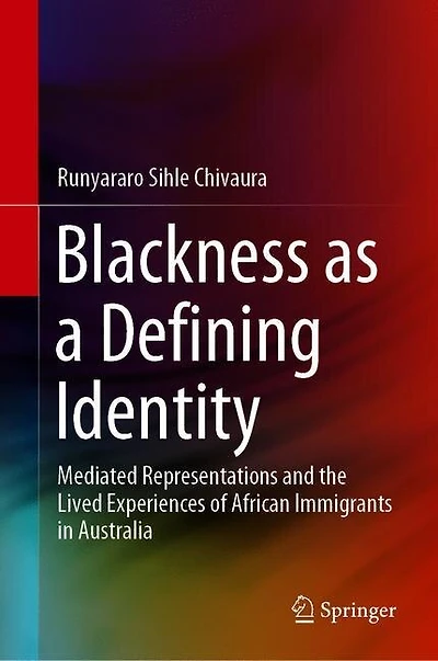 Blackness As A Defining Identity: Mediated Representations and the Lived Experiences of African Immigrants Australia
