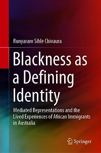 Blackness As A Defining Identity: Mediated Representations and the Lived Experiences of African Immigrants Australia