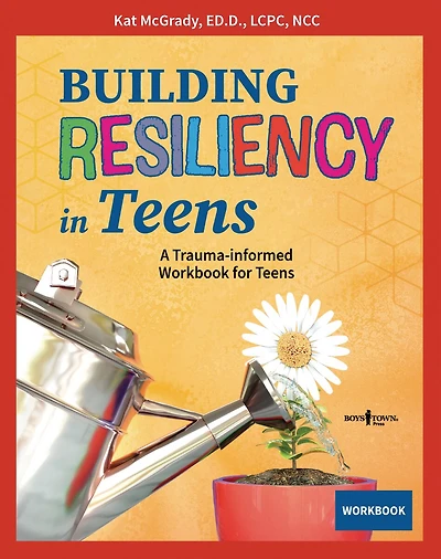 Building Resiliency in Teens: A Trauma-Informed Workbook for Teens Volume 3
