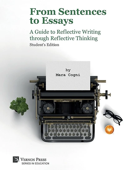 From Sentences to Essays: A Guide to Reflective Writing through Reflective Thinking: Student's Edition