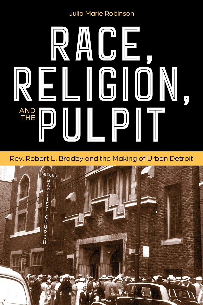 Race, Religion, and the Pulpit: Rev. Robert L. Bradby Making of Urban Detroit